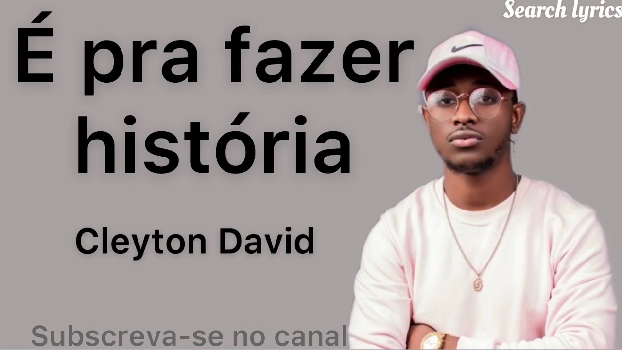 Cleyton David- &Eacute; para fazer hist&oacute;ria (lyrics letras)