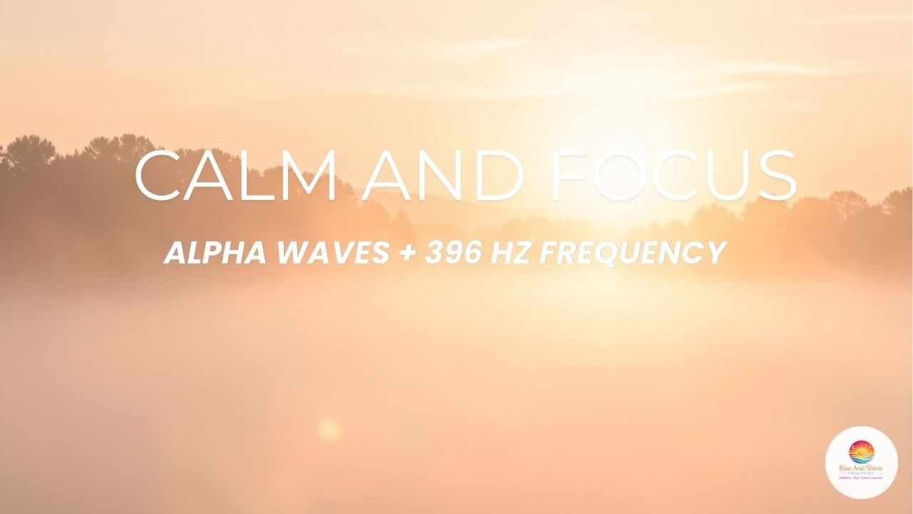 Calm Focus Frequency (Alpha Waves + 396 Hz) for Clear Thinking 🌞