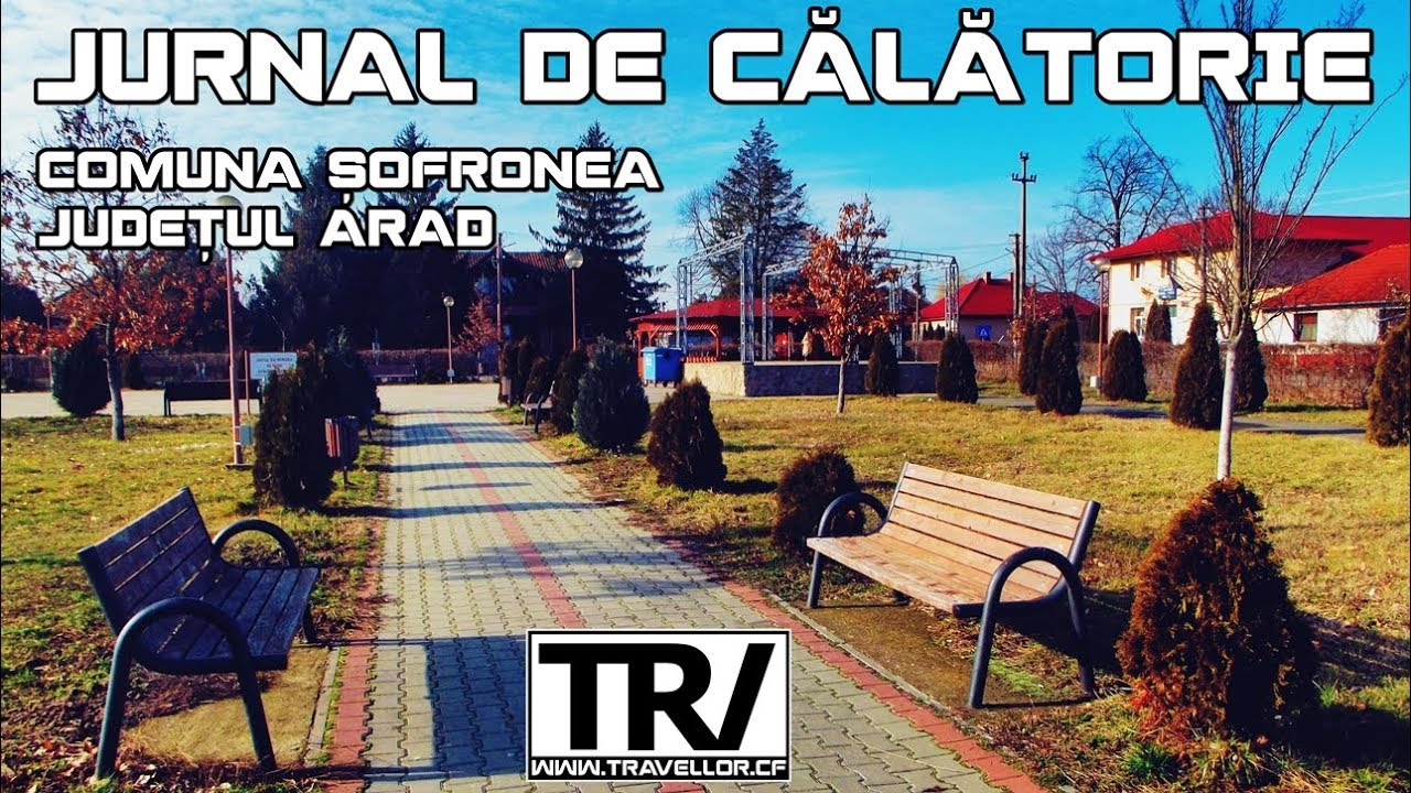 Jurnal de călătorie: Şofronea, Județul Arad, Rom&acirc;nia