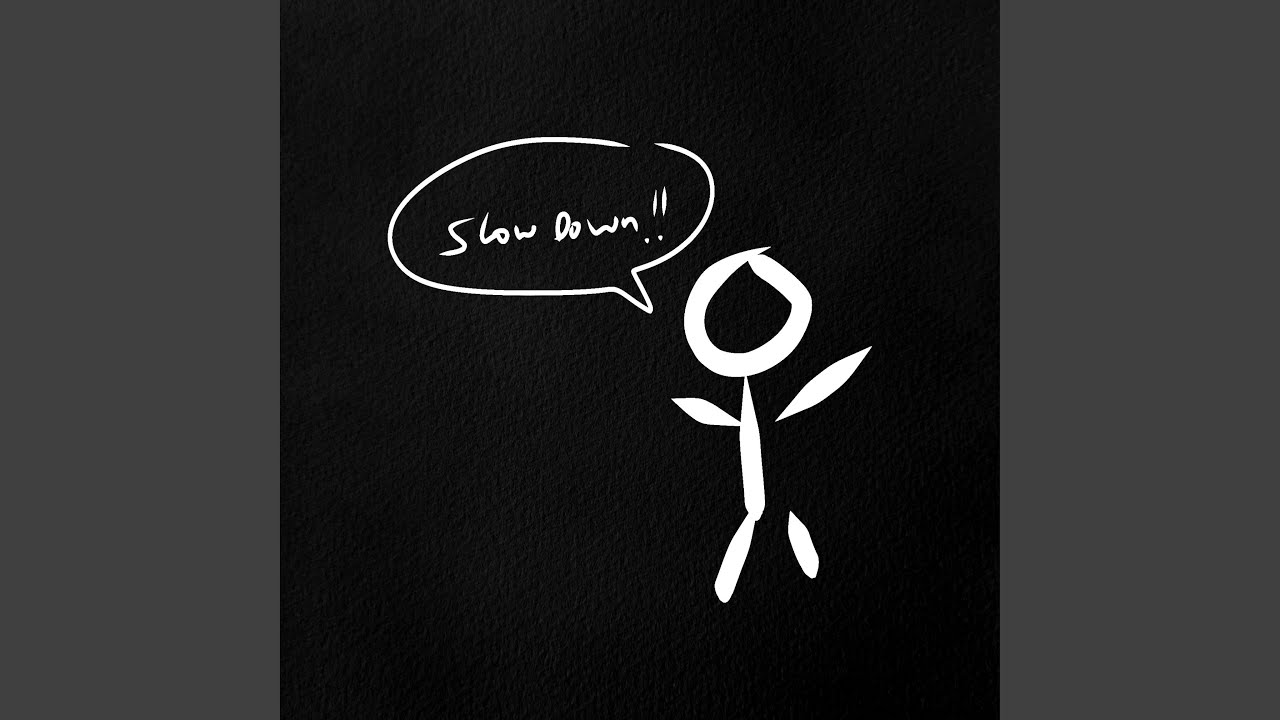 slow down