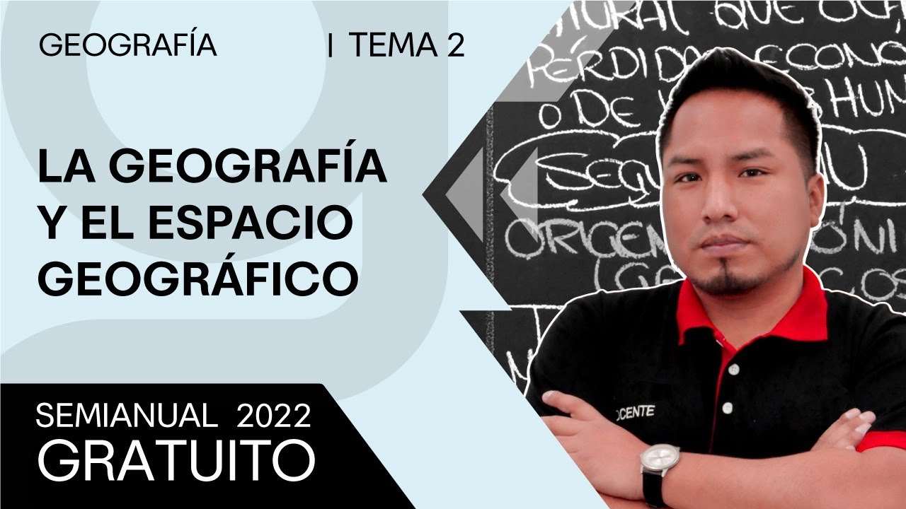 GEOGRAF&Iacute;A - La Geograf&iacute;a y el Espacio Geogr&aacute;fico [SEMIANUAL 2022]