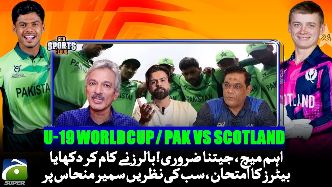 U-19 Wolrd Cup - Pak Vs Scotland - Crucial Match: Bowlers Deliver, Batters Tested - Sports Floor