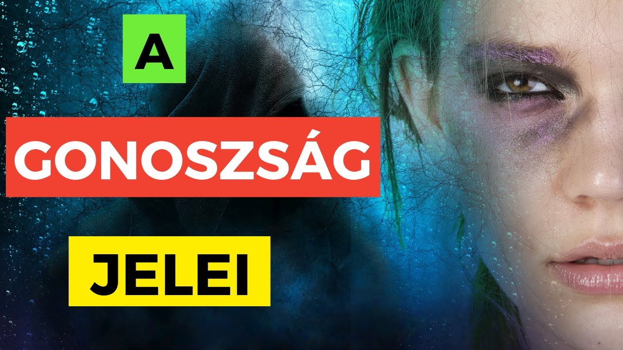 HOGYAN ISMERD FEL A GONOSZ EMBERT &ndash; 10 jel, hogy gonosz ember van k&ouml;r&uuml;l&ouml;tted / GONOSZ SZEM&Eacute;LYIS&Eacute;G /
