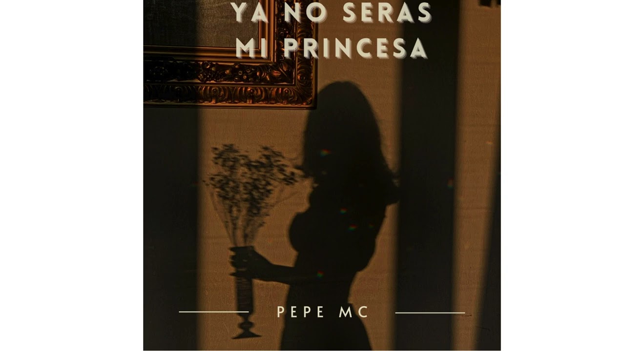 Ya no seras mi princesa - Pepe mc