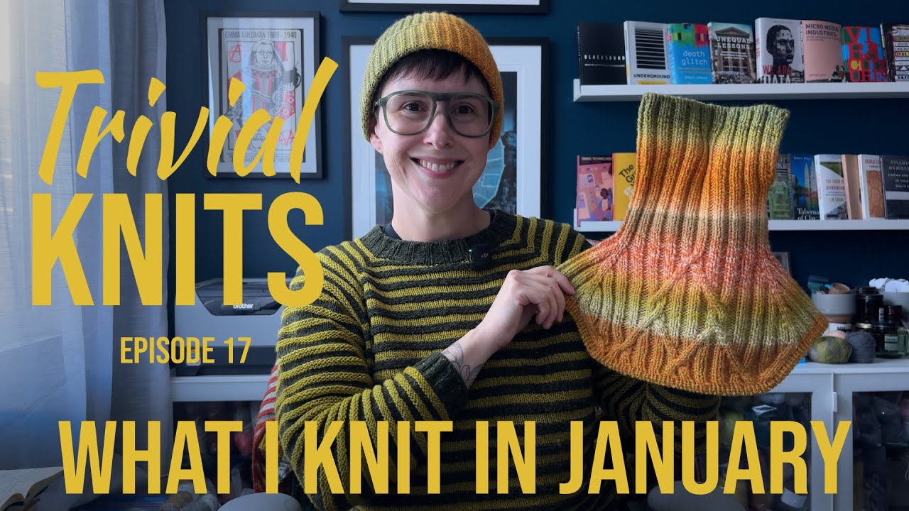Trivial Knits Episode 17 - What I knit in January - Seven colorful garment and accessory patterns