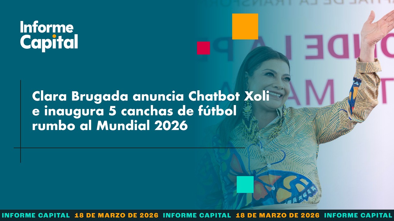 Clara Brugada anuncia Chatbot Xoli e inaugura 5 canchas rumbo al Mundial | Informe Capital I 18 mar