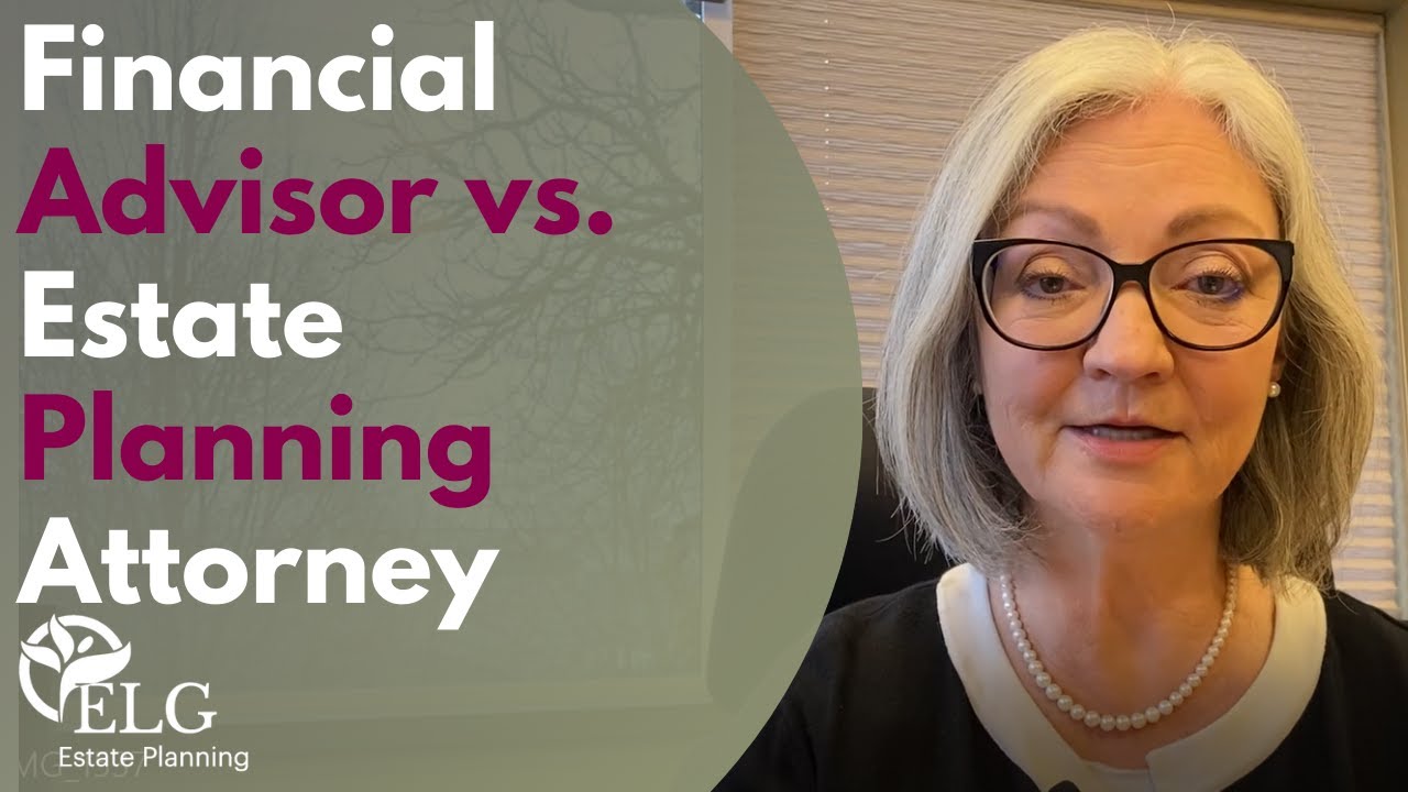 Financial Advisor vs. Estate Planning Attorney