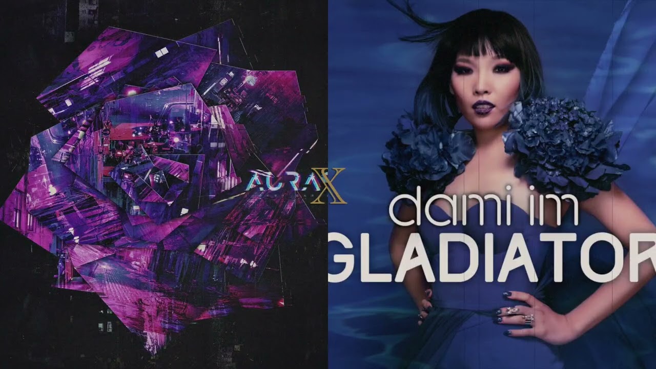 Like An Eroded Gladiator - Auras vs. Dami Im (Mashup)