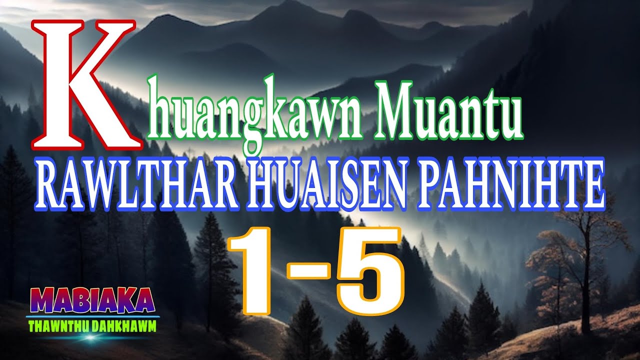 KHUANGKAWN MUANTU RAWLTHAR HUAISEN PAHNHTE: (1-5)