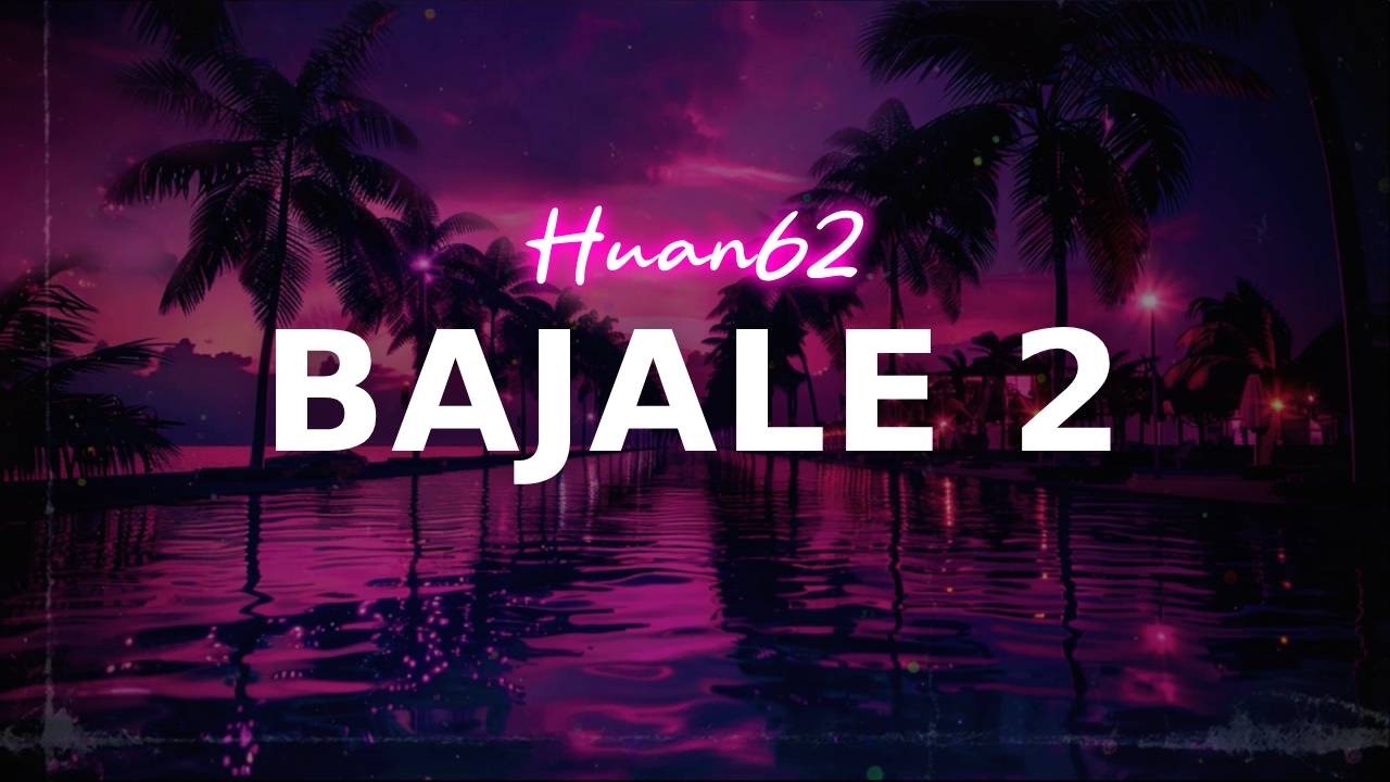 Huan62 - Bajale 2 | lyrics