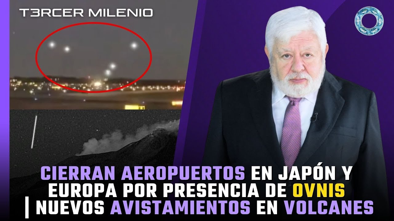 Cierran aeropuertos en Jap&oacute;n y Europa por presencia de OVNIs | Nuevos avistamientos en volcanes 🛸🌋