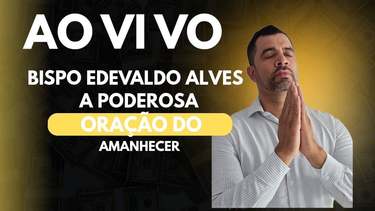 A PODEROSA ORAÇÃO DO AMANHECER COM BISPO ALVES