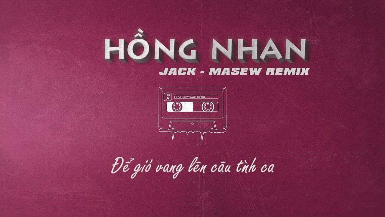 Jack - Hồng Nhan ( Masew Remix )