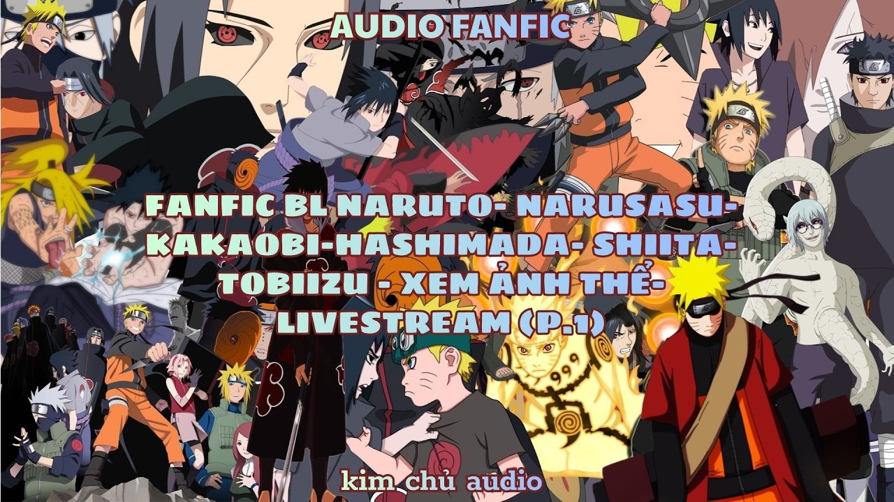 [BL- AUDIO] [NARUTO] [NARUSASU- KAKAOBI- TOBIIZU- SHIITA- HASHIMADA] XEM ẢNH THỂ- LIVESTREAM- PHẦN 1