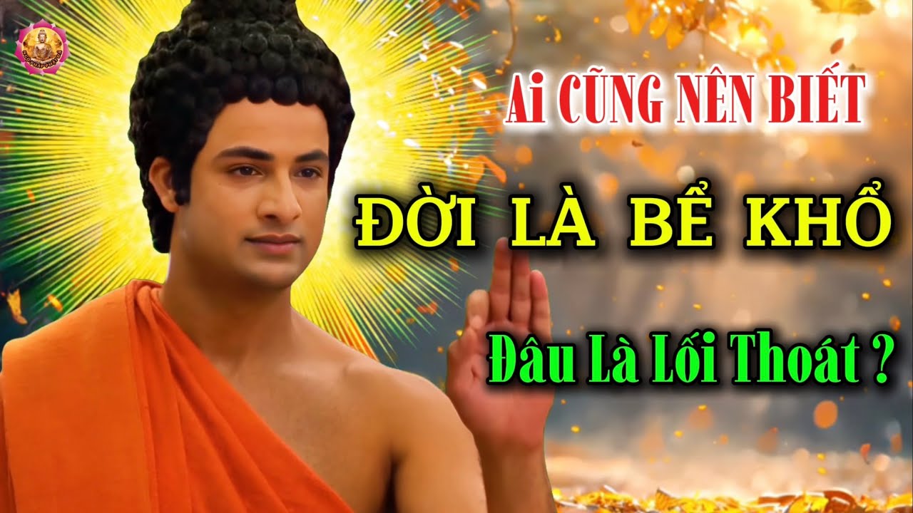 Đời L&agrave; Bể Khổ , Đ&acirc;u L&agrave; Lối Tho&aacute;t Cho Ta- Lời Phật Dạy-Ngộ Ph&aacute;p Phật Đ&agrave;