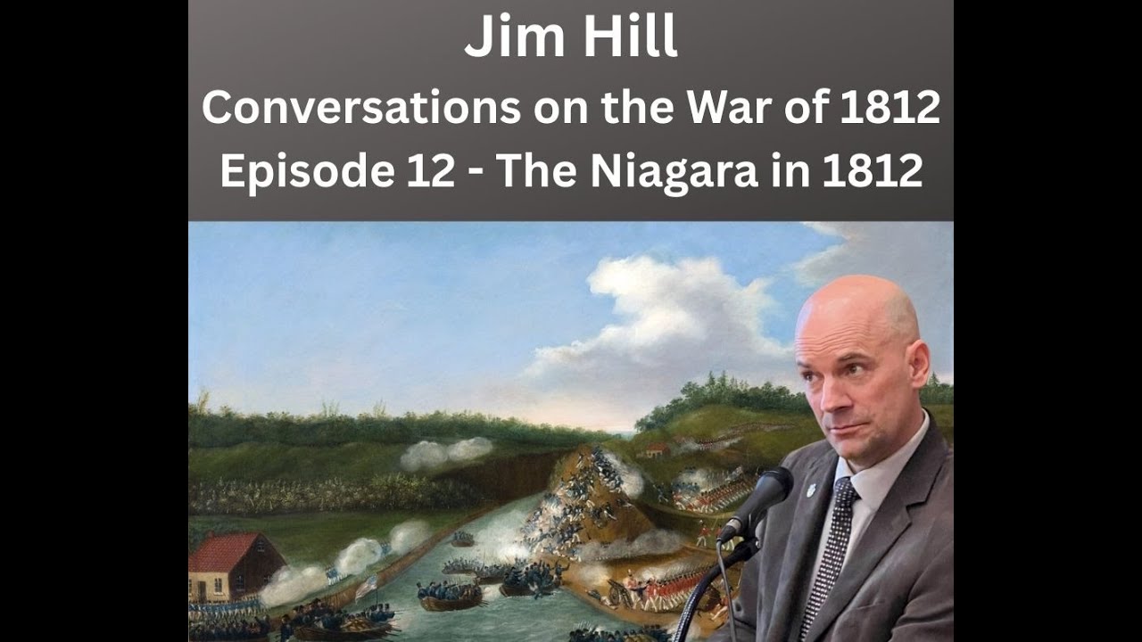 Conversations on the War of 1812 - War Comes to the Niagara with Jim Hill