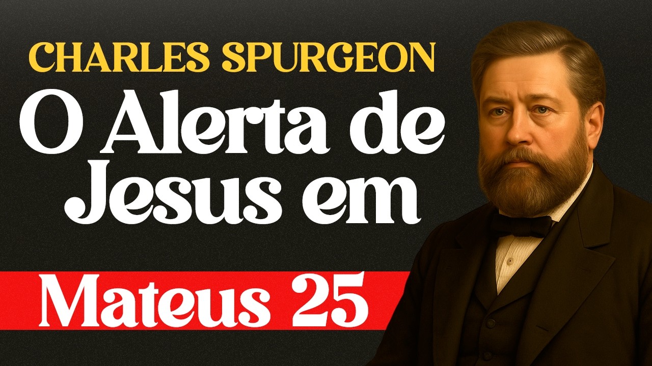 O Alerta de Jesus em Mateus 25 Que Condenará 90_ dos Cristãos - Charles Spurgeon