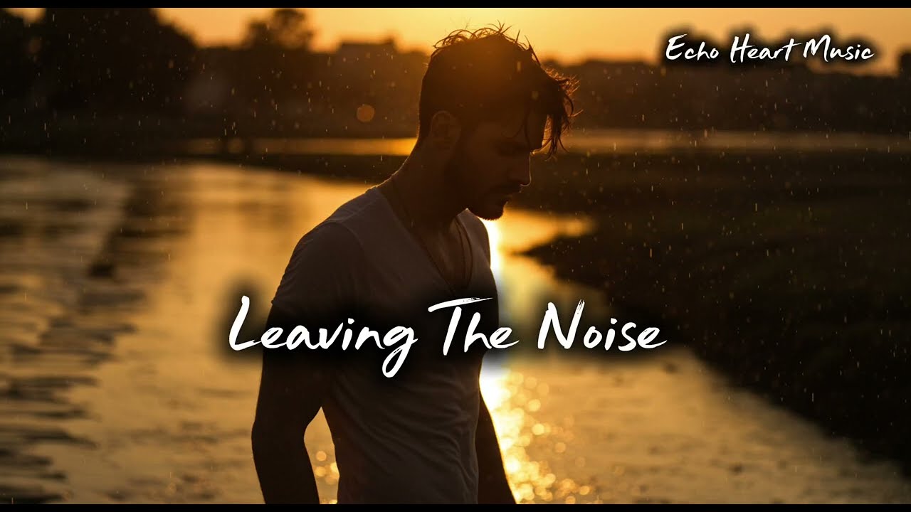 Leaving The Noise - Heartfelt Romantic Ballad | Echo Heart Music