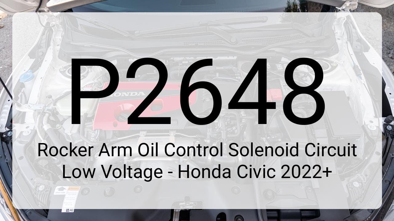 DTC P2648: Rocker Arm Oil Control Solenoid Circuit Low Voltage - Honda Civic 2022+