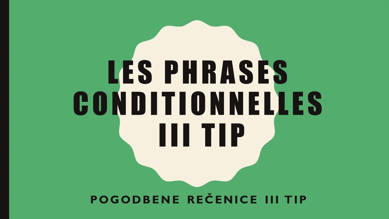 FRANCUSKI JEZIK-35/2021Les phrases conditionnelles III TIP- Pogodbene rečenice na francuskom III TIP