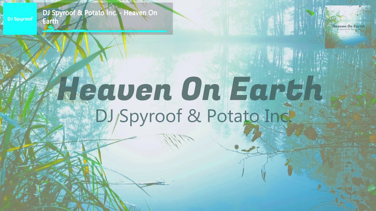 DJ Spyroof & Potato Inc. - Heaven On Earth