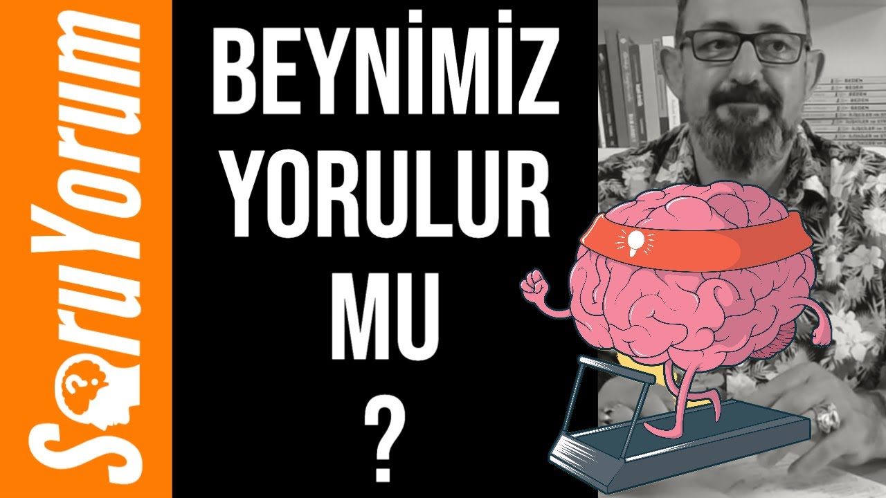 SoruYorum - Beynimiz Yorulur Mu ?