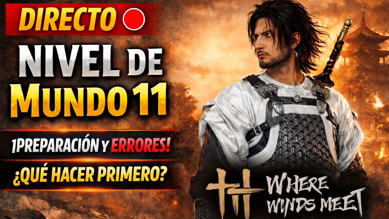 DIRECTO 🔴 Subimos a Nivel de Mundo 11 | Preparación, Errores y Qué Hacer Primero – Where Winds Meet
