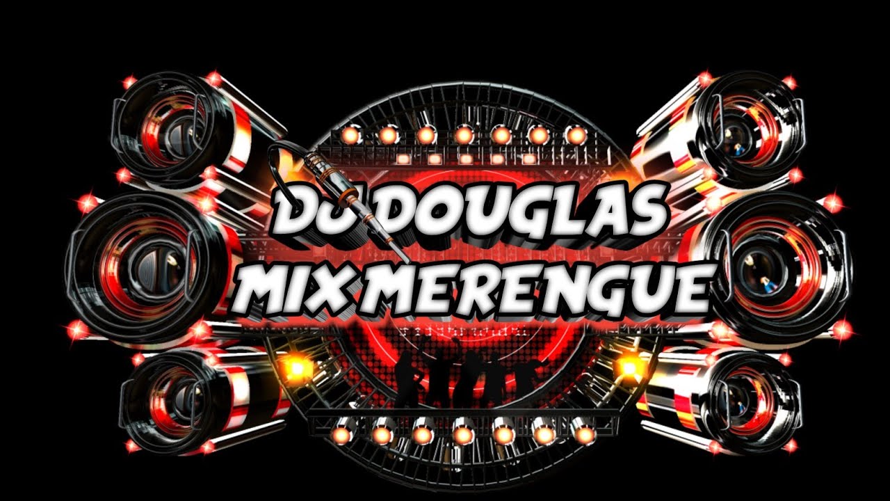 MIX MERENGUE 2021_DJ DOUGLAS_MIX MERENGUE_ 2021_MEJORES MIXES 2021_DJ DOUGLAS EL NUEVO ÉXITO