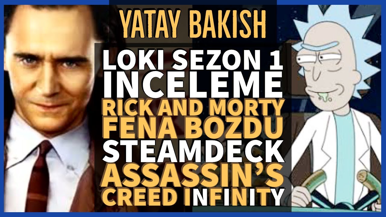 Loki Sezon İnceleme, Rick and Morty Fena Bozdu, Assasin Infinite, Steamdeck - #YatayBakış