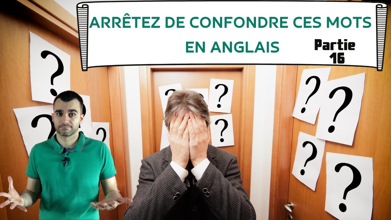 Arrêtez de confondre ces mots en anglais  -  partie 16