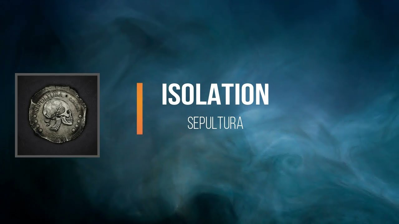 Sepultura    - Isolation  (Lyrics)