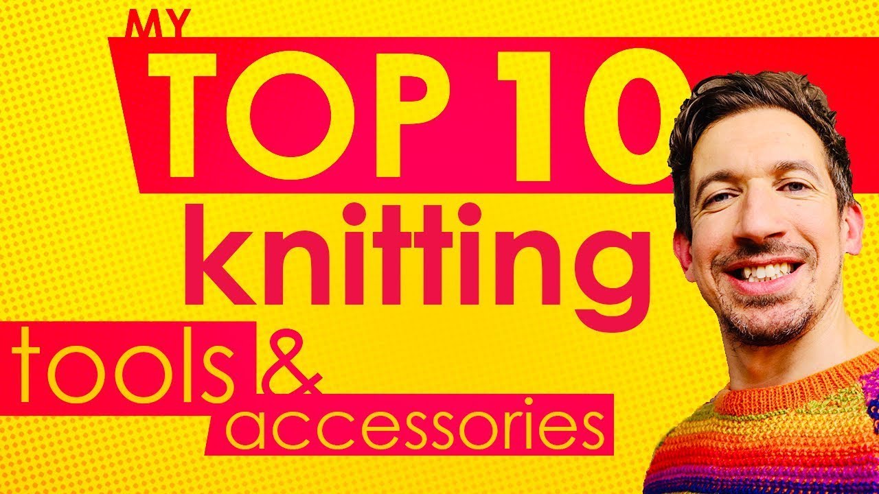 10 Knitting Tools and Accessories for every knitter