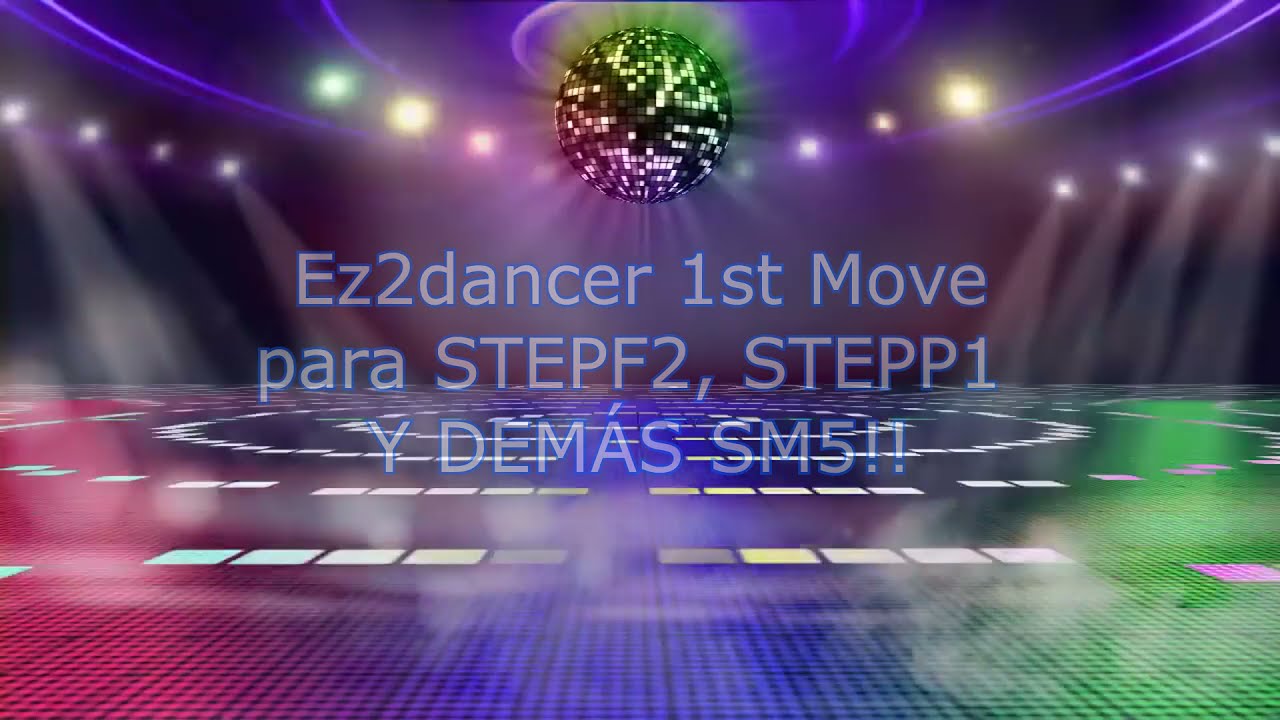 EZ2DANCER 1ST MOVE PARA STEPF2, STEPP1 Y SM5~ INTRO + DOWNLOAD ~ (V1.02)