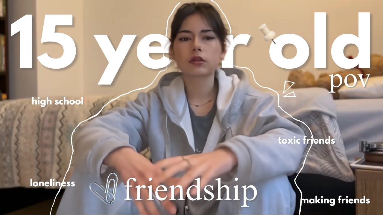FRIENDSHIP as a 15 year old | loneliness, toxic friends, high school...