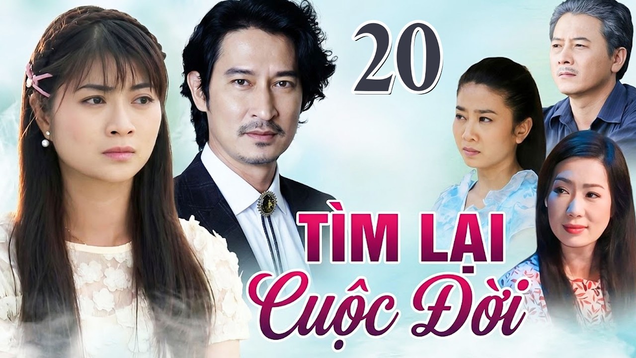 TÌM LẠI CUỘC ĐỜI TẬP 20 | Phim Truyền Hình Việt Nam 2026 | Phim Truyện Tình Cảm - Tâm Lý Việt Nam