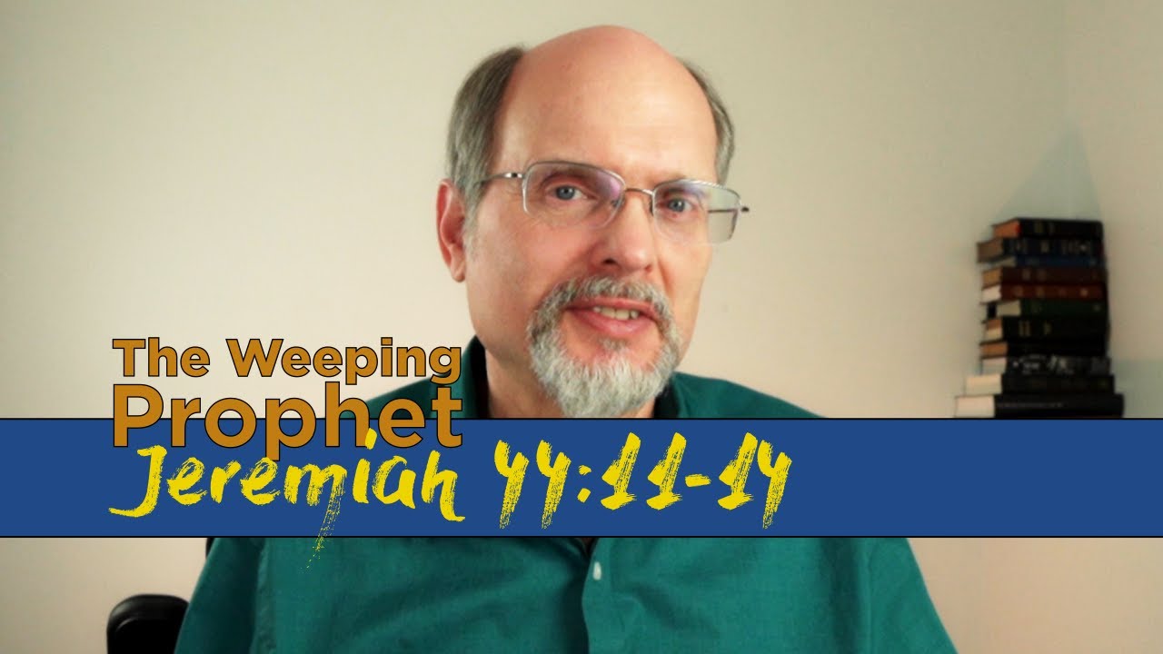The Weeping Prophet Jeremiah 44:11-14 Catastrophe & the Escape Option