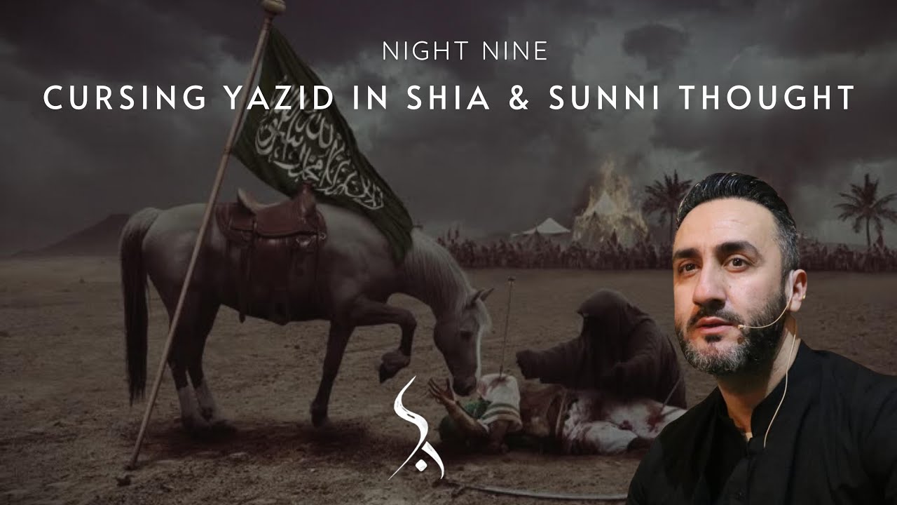 9. Cursing Yazid in Shia & Sunni Thought | Dr. Sayed Ammar Nakshawani | Muharram 2024/1446