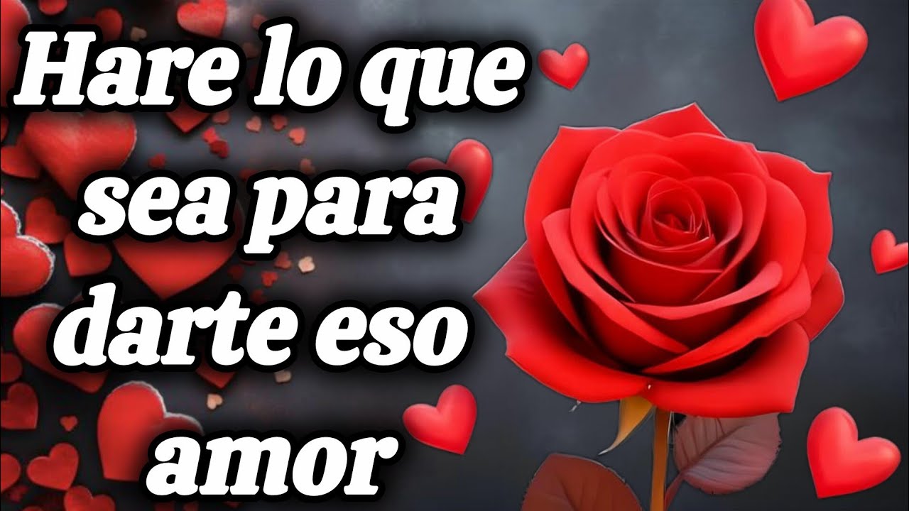 Hare lo que sea para darte eso amor