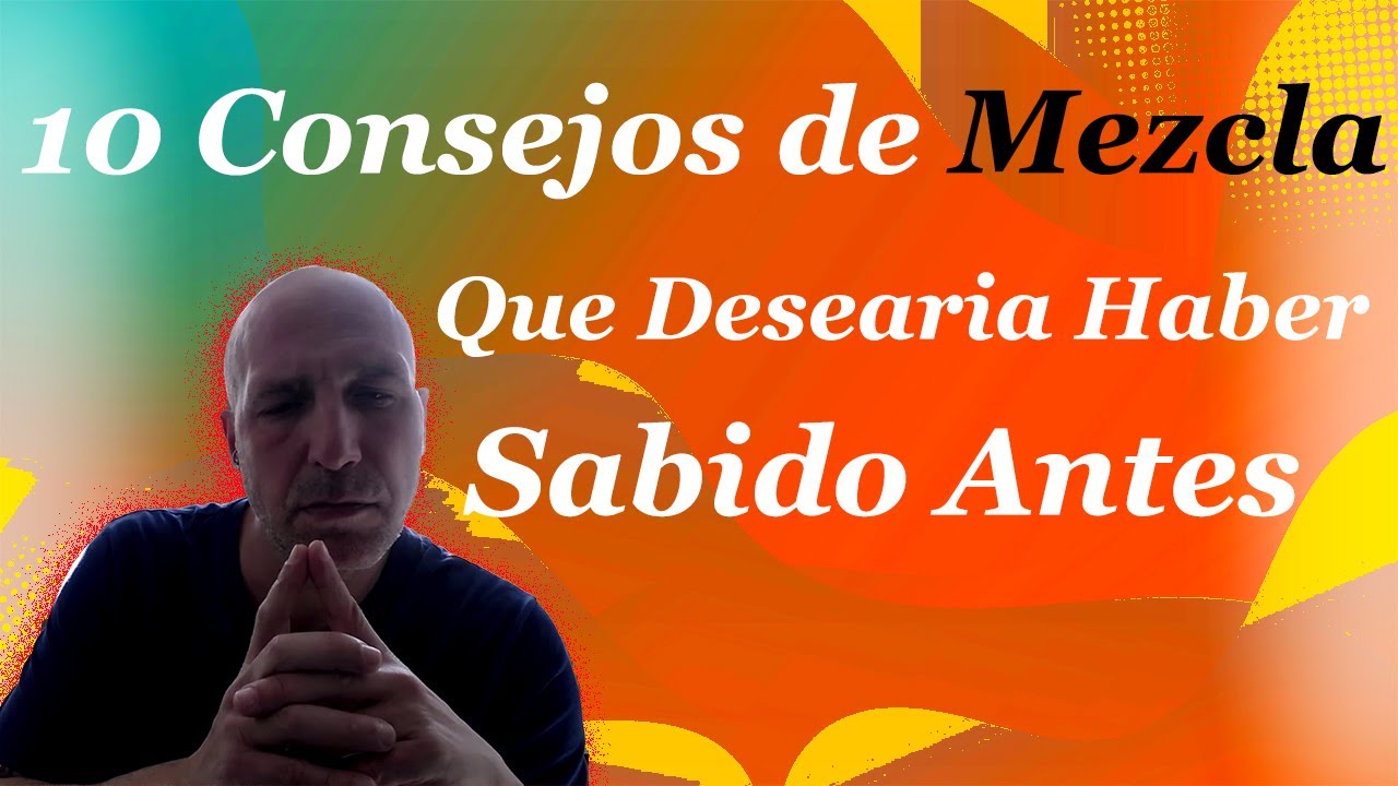 🔥 10 Consejos de Mezcla que Desearía Haber Sabido Antes 🔊