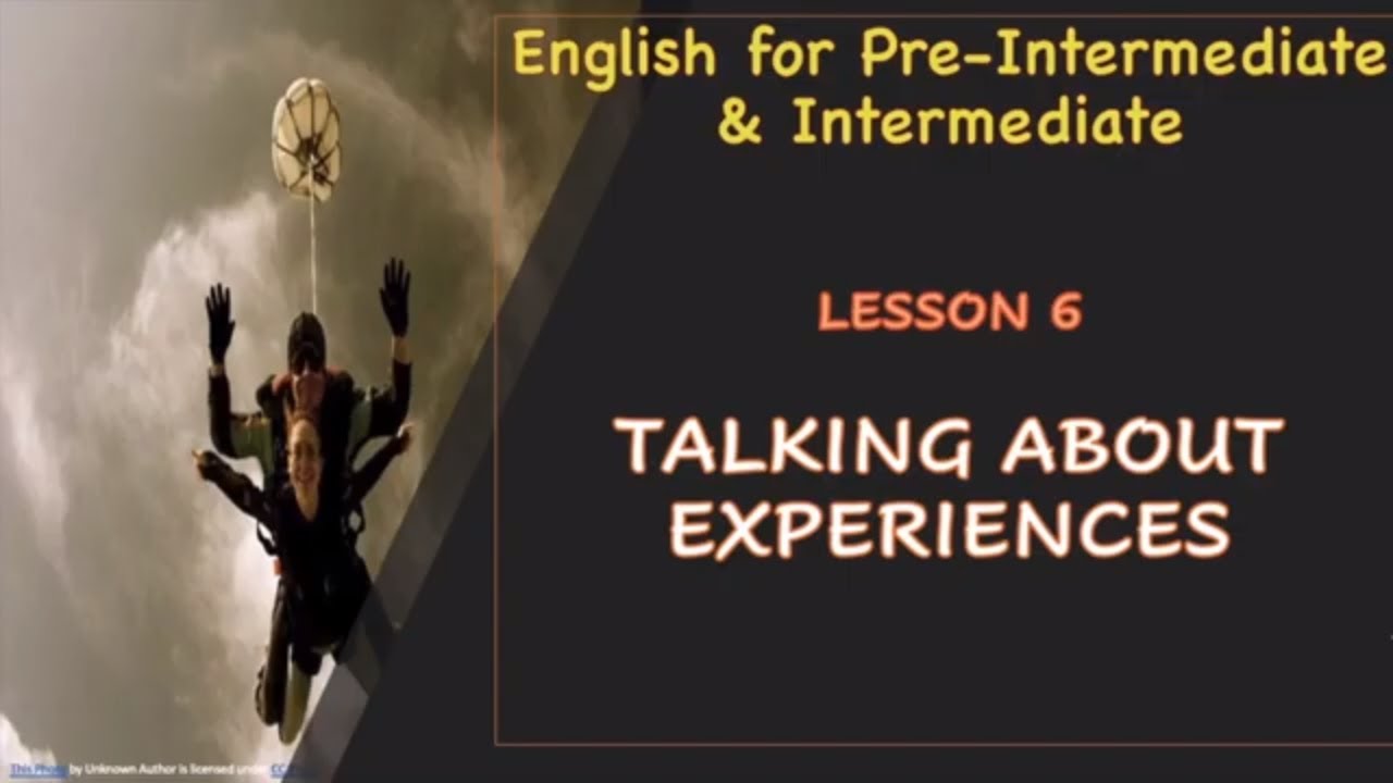 Lesson 6 || Talking About Experiences|| English for Pre-Intermediate & Intermediate
