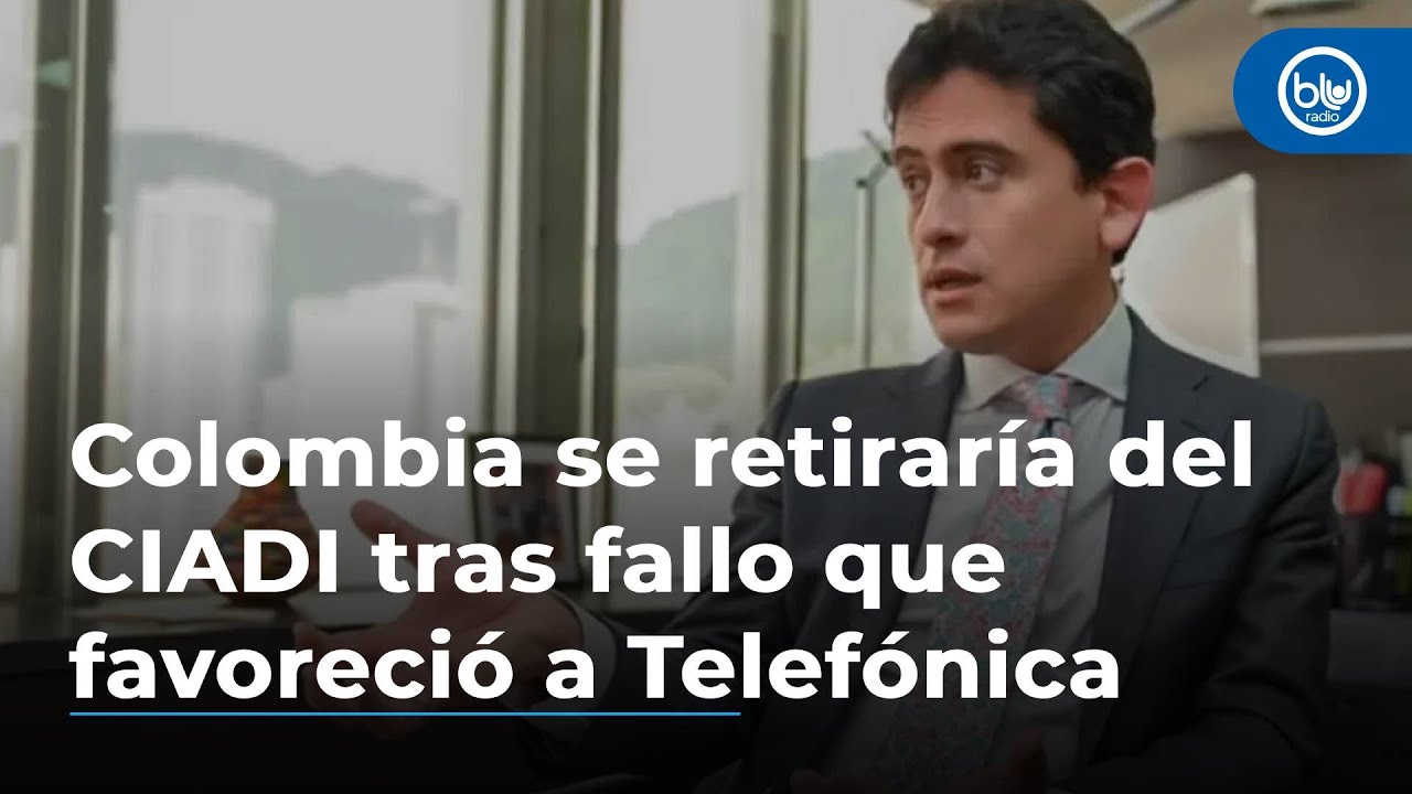 Colombia se retiraría del CIADI tras fallo que favoreció a Telefónica, dice mincomercio