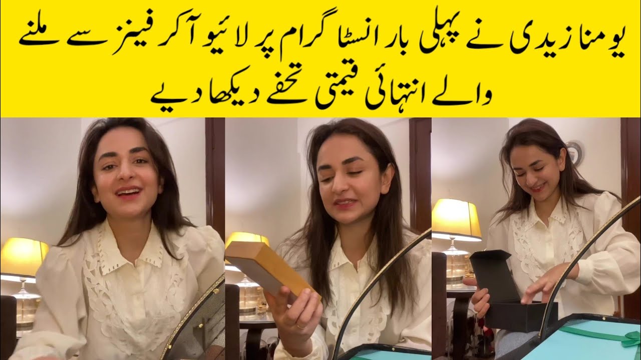 Yumna Zaidi Live On Instagram - Showing Most expensive Gifts From Tere Bin Fans