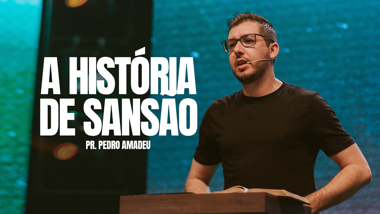 A história de Sansão - Pregação Pr. Pedro Amadeu