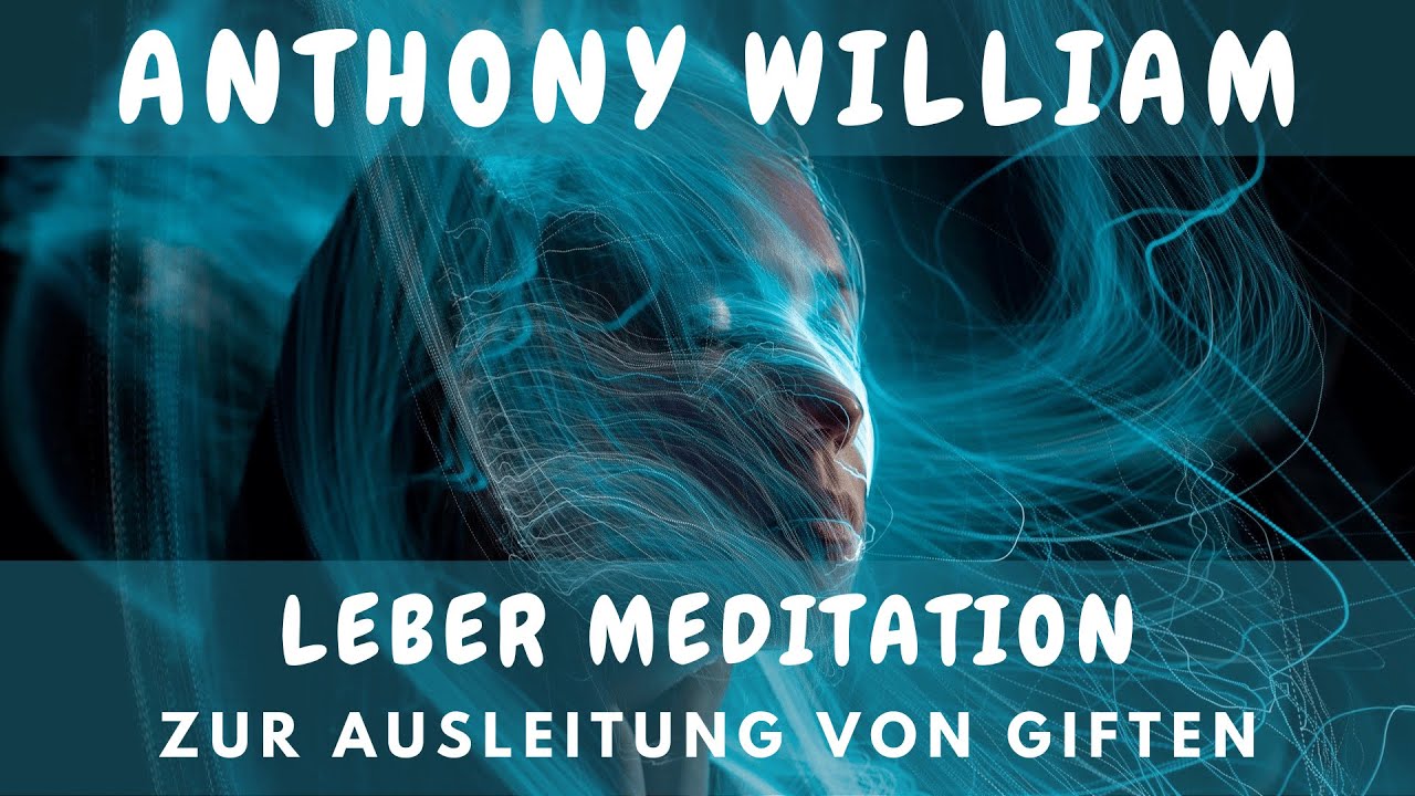 Leber Meditation zur Ausleitung von Giften | Anthony William (Medical Medium®️)