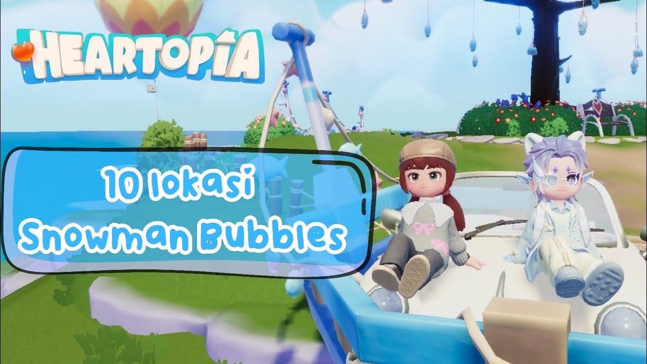 Cari Snowman Bubble harus di temenin biar nggak nyasar💕HEARTOPIA