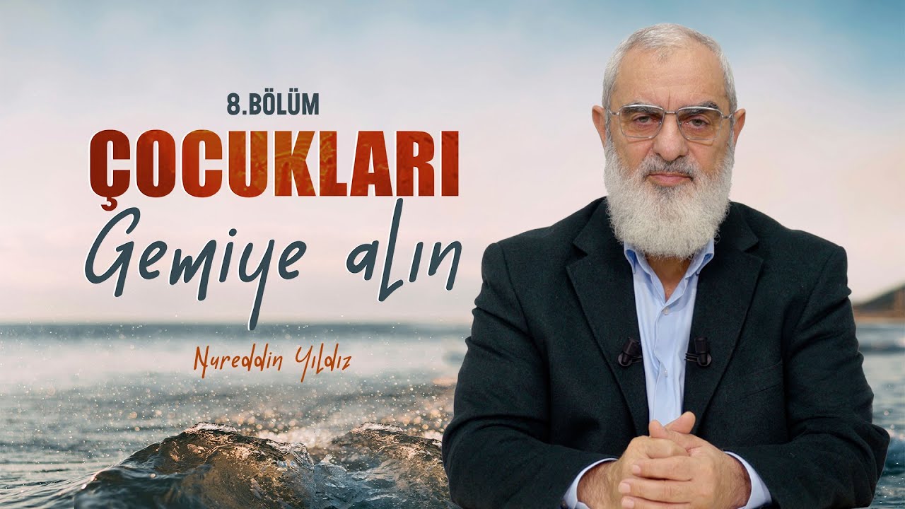 Çocukları Gemiye Alın | Nureddin YILDIZ | B8
