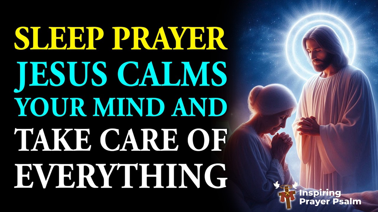 SLEEP PRAYER | While You Rest, Jesus Calms Your Mind and Takes Care of Everything