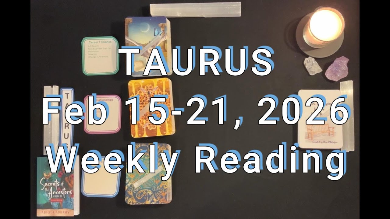 Taurus Weekly Reading Feb 15-21