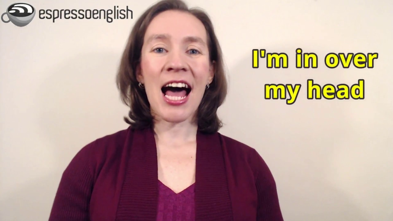 Learn English Phrases - In over my head, Bite off more than you can chew
