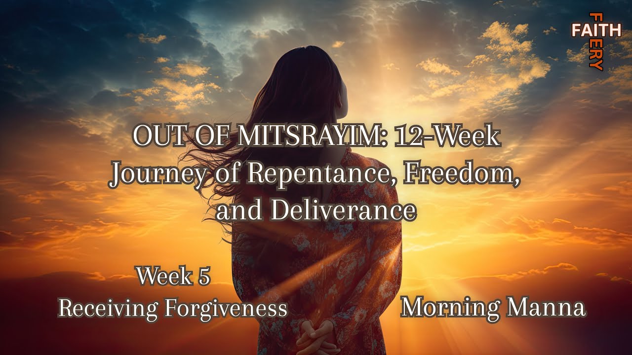OUT OF MITSRAYIM - Week 5: Receiving Forgiveness || Pesach Heart Preparation || Morning Manna
